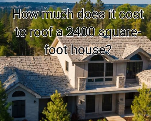 a 2400 sq ft home roofing
